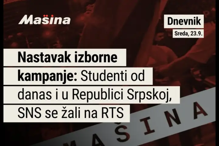Mašina Dnevnik, 23. 9: Studenti od danas i u Republici Srpskoj, SNS se žali na RTS