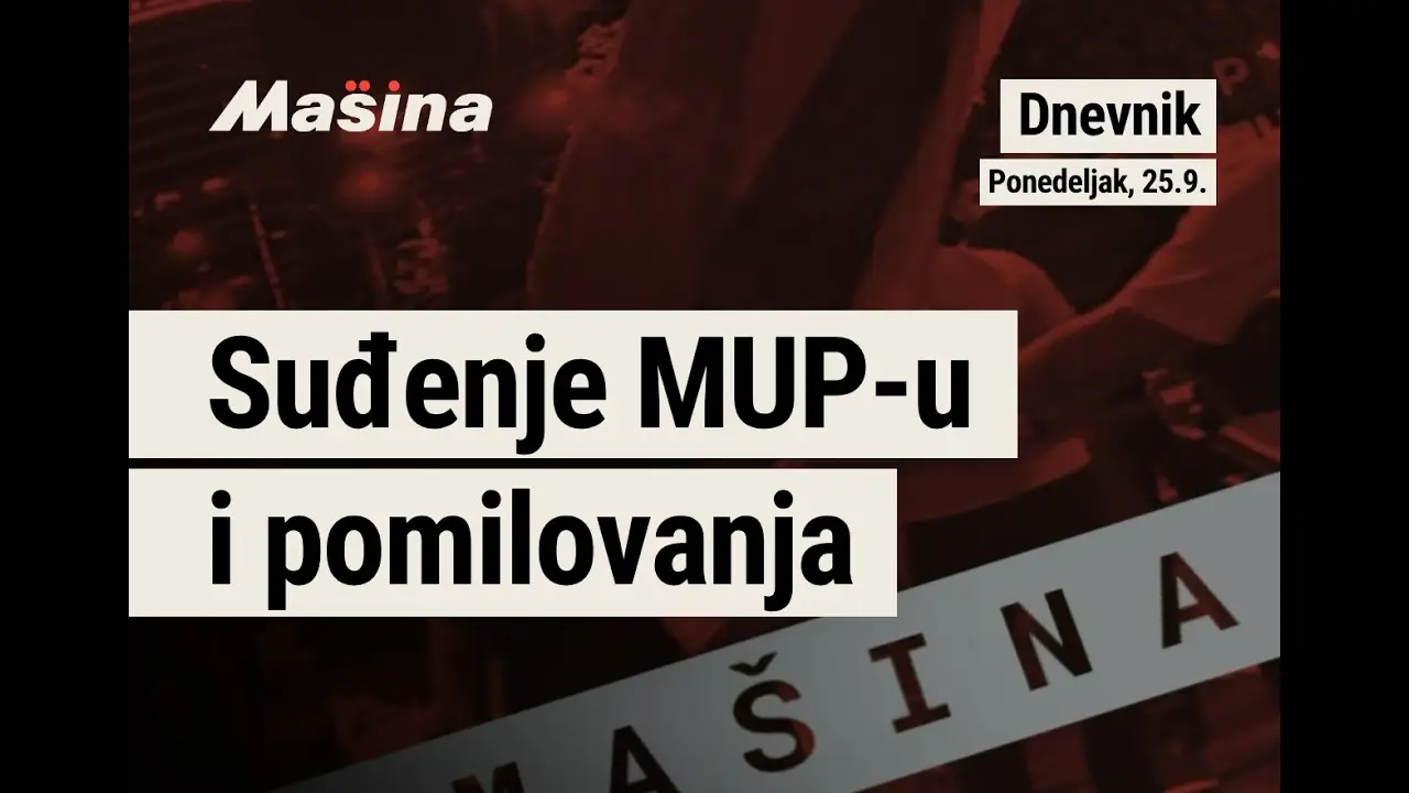 Mašina Dnevnik, 28. Septembar: Suđenje MUP-u i pomilovanja