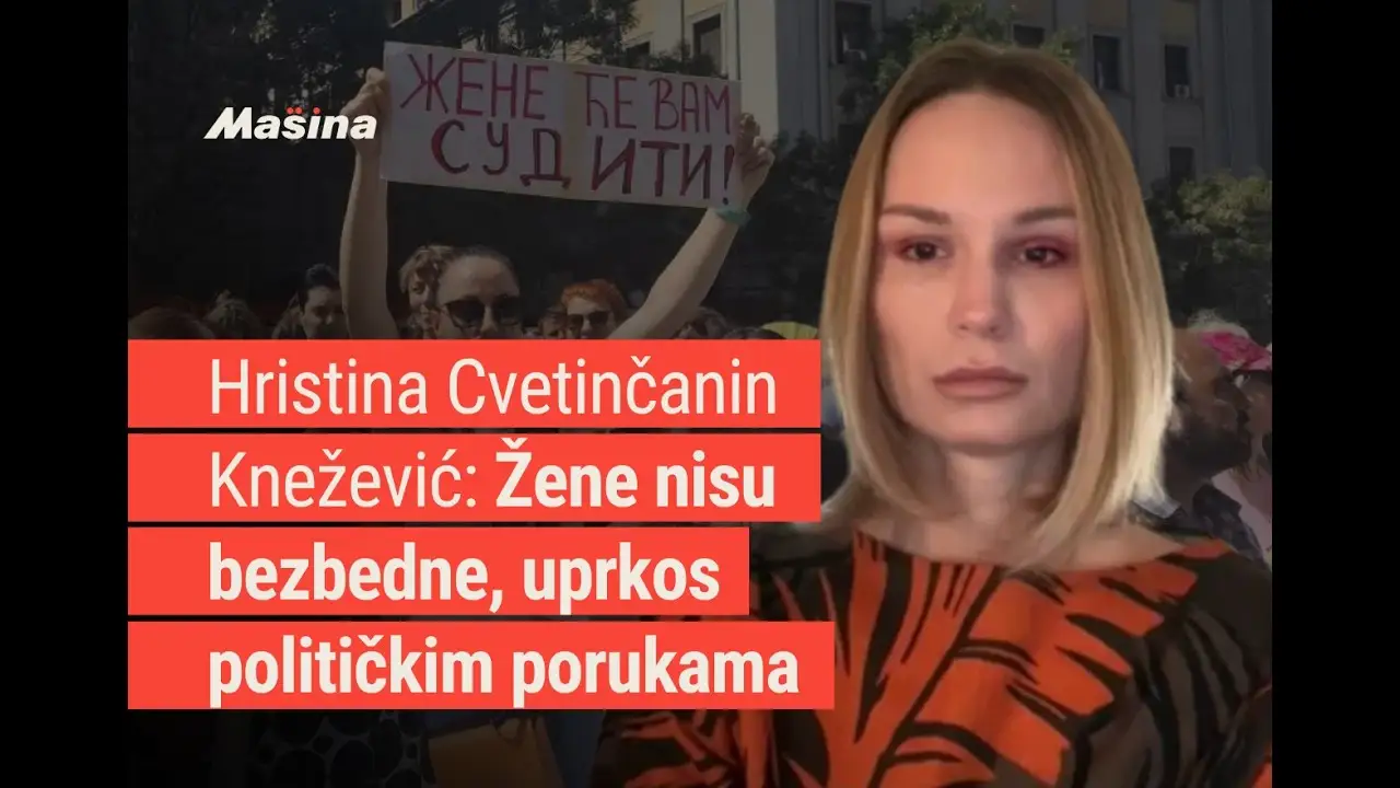 Hristina Cvetinčanin Knežević: Žene nisu bezbedne, uprkos političkim porukama