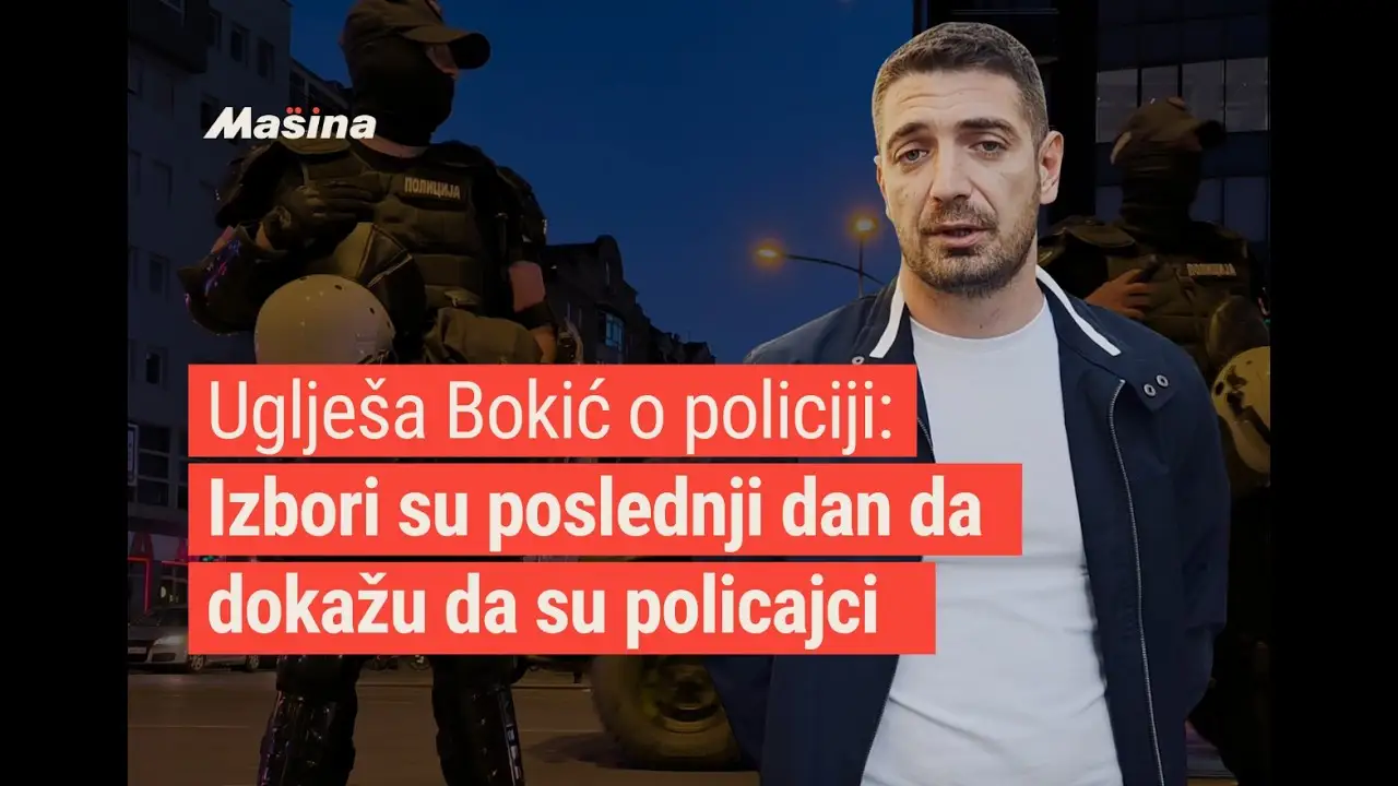 Uglješa Bokić o policiji: Izbori su poslednji dan da dokažu da su policajci
