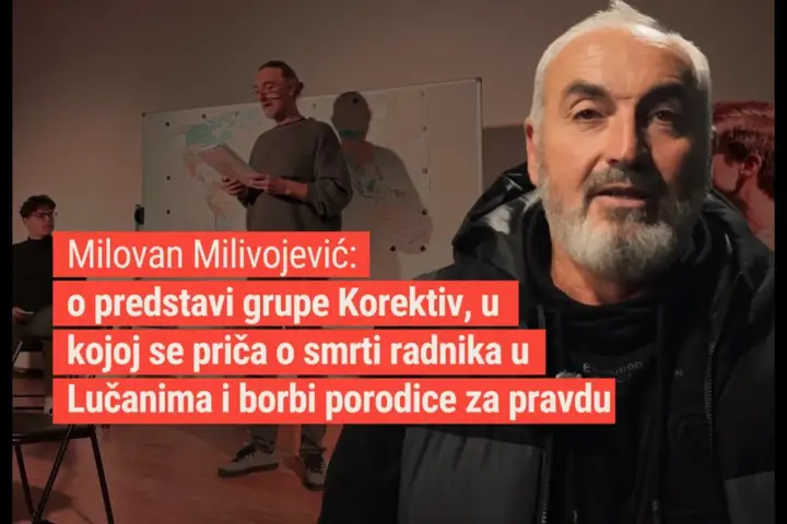 Milovan Milivojević: o predstavi grupe Korektiv, u kojoj se priča o smrti radnika u Lučanima
