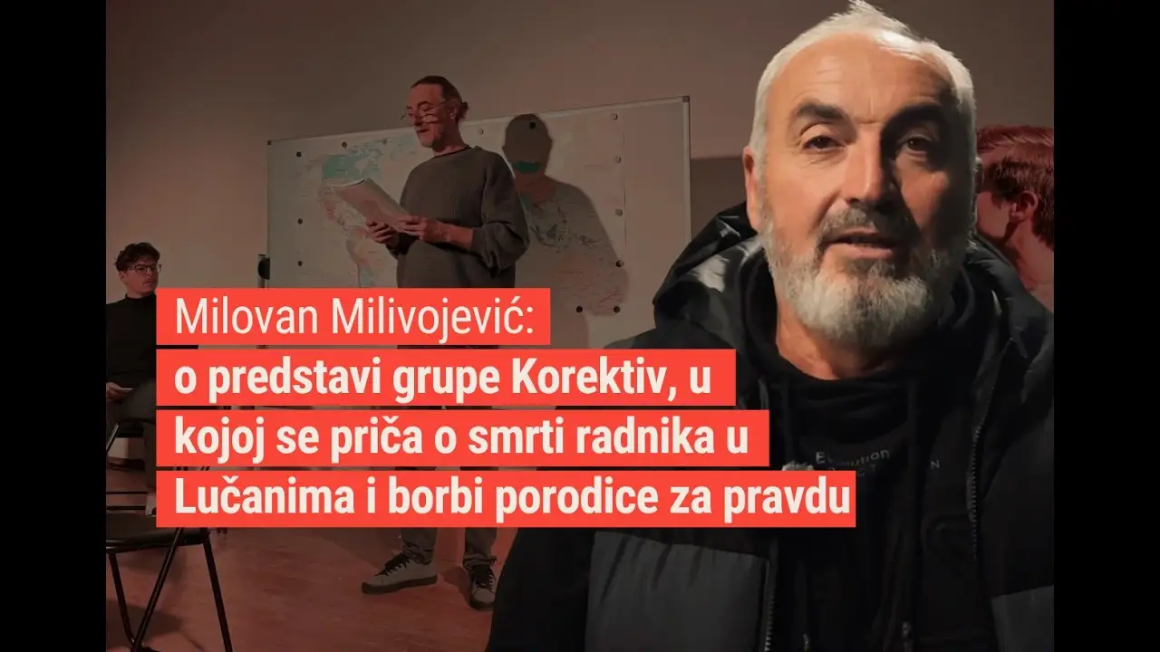 Milovan Milivojević: o predstavi grupe Korektiv, u kojoj se priča o smrti radnika u Lučanima